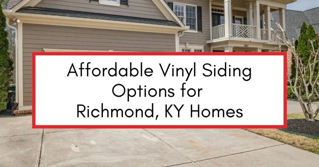 Affordable Vinyl Siding Options for Richmond, KY Homes