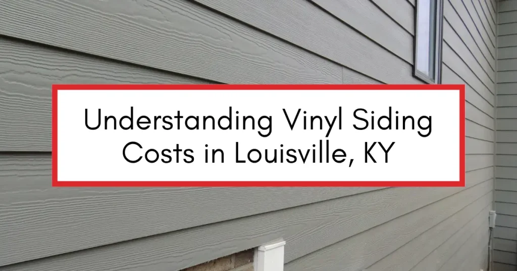 Understanding Vinyl Siding Costs in Louisville, KY