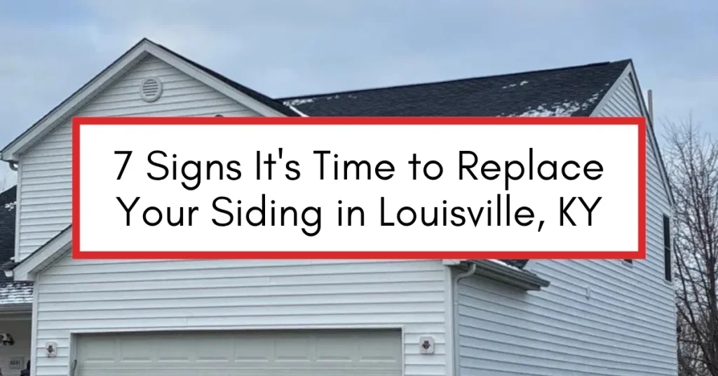 7 Signs It's Time to Replace Your Siding in Louisville, KY