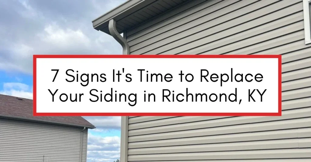 7 Signs It's Time to Replace Your Siding in Richmond, KY, over a tan vinyl-sided home
