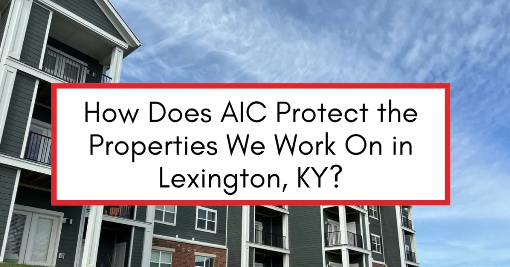 How Does AIC Protect the Properties We Work On in Lexington, KY?