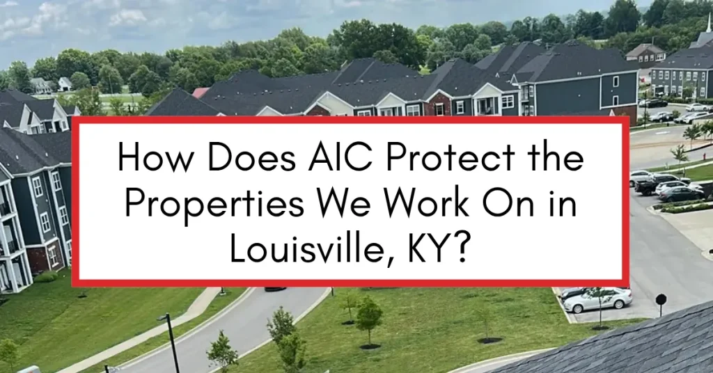 How Does AIC Protect the Properties We Work On in Louisville, KY?