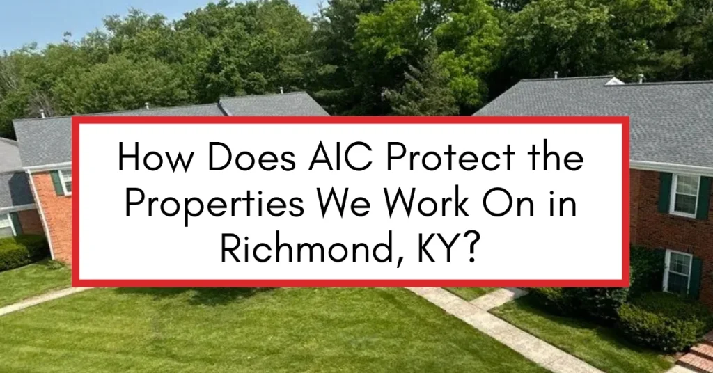 How Does AIC Protect the Properties We Work On in Richmond, KY?