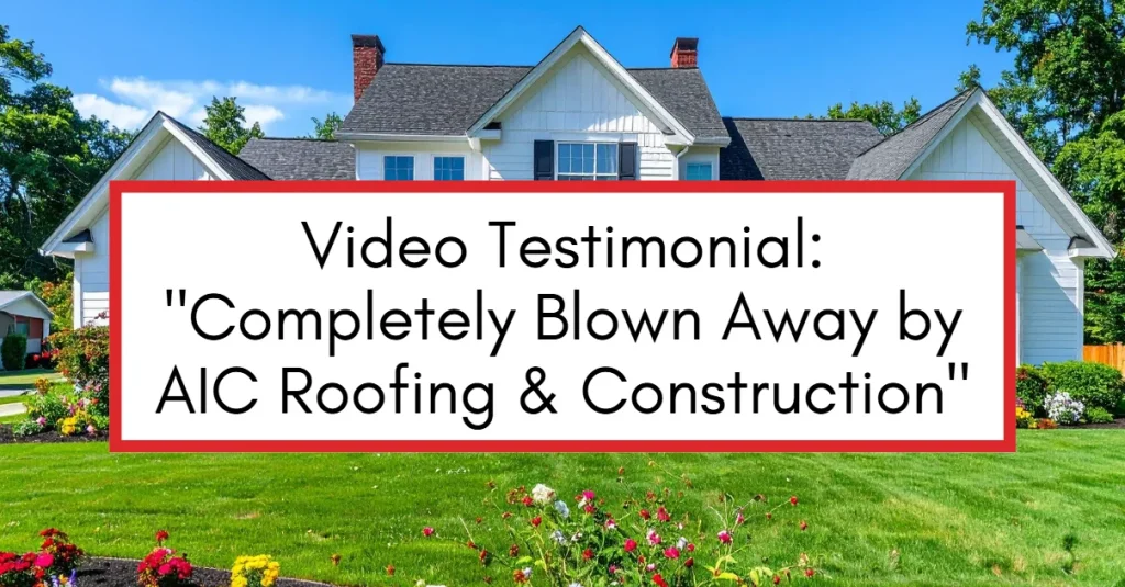 Video testimonial thumbnail showing a white two-story home with a new roof and the title Completely Blown Away by AIC Roofing & Construction